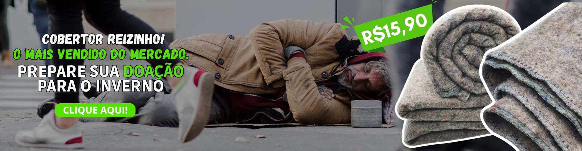 A imagem é um anúncio incentivando a doação de cobertores para o inverno. Mostra um homem em situação de rua e cobertores à venda por R$15,90. Usa cores chamativas e o botão “CLIQUE AQUI!” para atrair atenção.