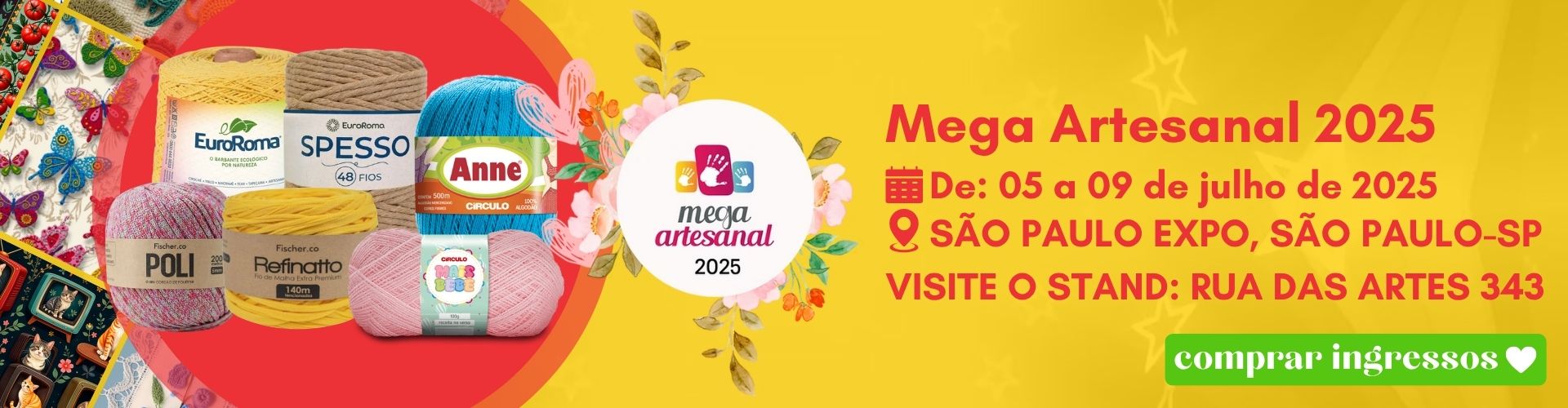 A imagem é um banner colorido promovendo a Mega Artesanal 2025, que acontecerá de 05 a 09 de julho no São Paulo Expo, em São Paulo-SP. Em destaque, há novelos de diversas marcas e tipos de fios, como EuroRoma, Spesso, Anne, Poli e Refinatto. O fundo é decorado com estampas florais e coloridas, transmitindo um clima alegre e criativo. Um botão verde convida o público a "comprar ingressos".